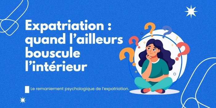 Expatriation : un voyage extérieur, un défi intérieur